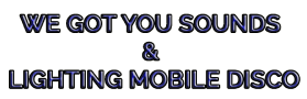 We Got You Sounds & Lighting Mobile Disco